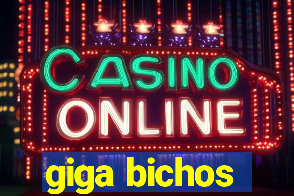 giga bichos